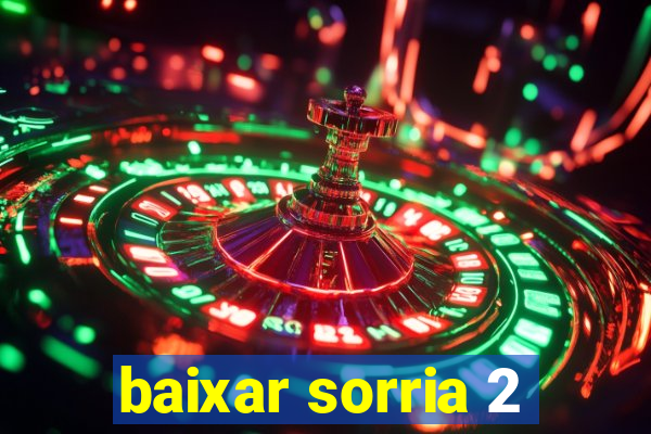 baixar sorria 2